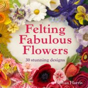 Felting Fabulous Flowers : 30 Stunning Designs