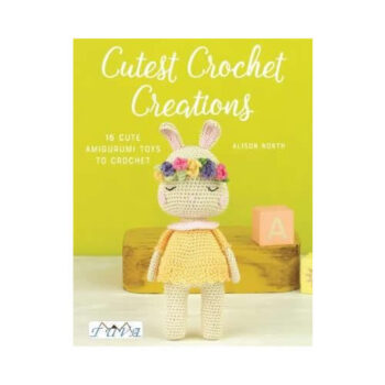 Cutest Crochet Creations : 16 Cute Amigurumi Toys to Crochet