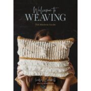 Welcome to Weaving : The Modern Guide