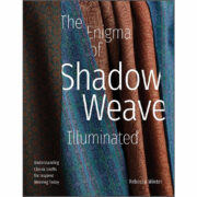 The Enigma of Shadow Weave Illuminated : Understanding Classic Drafts for Inspired Weaving Today