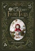 Crochet Fairy Tales: Cottage Stories