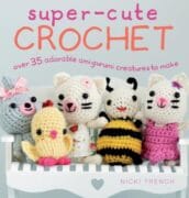 Super-Cute Crochet : Over 35 Adorable Amigurumi Creatures